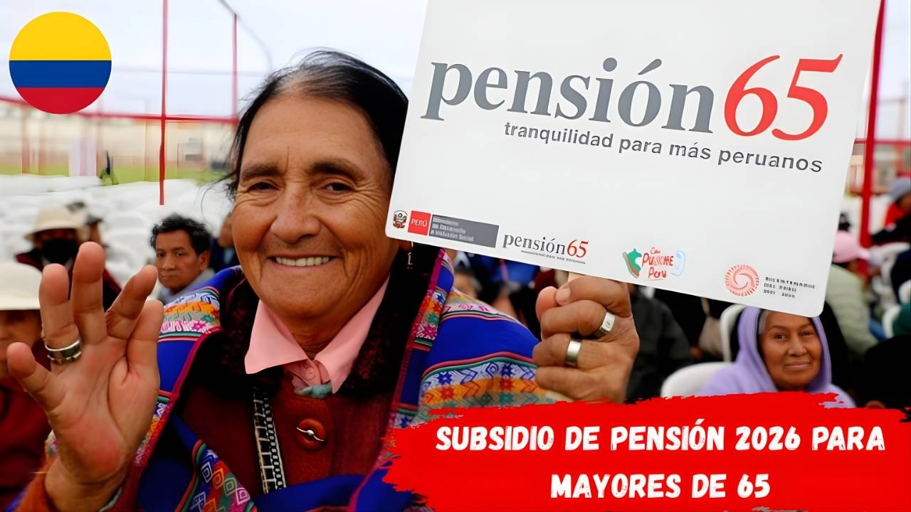 Subsidio de pensión 2026 para mayores de 65: inscríbete hoy y recibe pago en abril